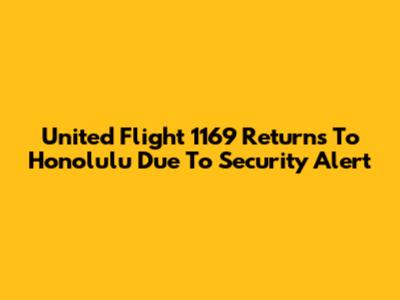 United Flight 1169 Returns To Honolulu Due To Security Alert