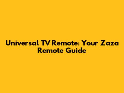 Universal TV Remote: Your Zaza Remote Guide