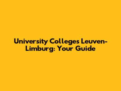 University Colleges Leuven-Limburg: Your Guide