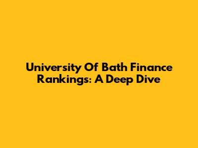 University Of Bath Finance Rankings: A Deep Dive