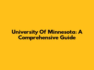 University Of Minnesota: A Comprehensive Guide
