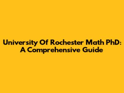 University Of Rochester Math PhD: A Comprehensive Guide