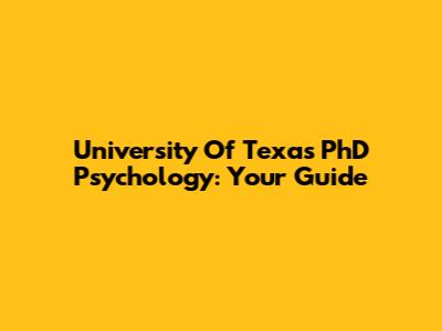 University Of Texas PhD Psychology: Your Guide