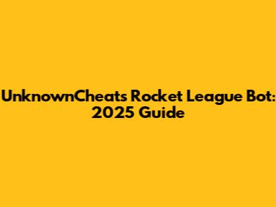 UnknownCheats Rocket League Bot: 2025 Guide