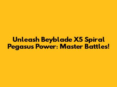 Unleash Beyblade X5 Spiral Pegasus Power: Master Battles!