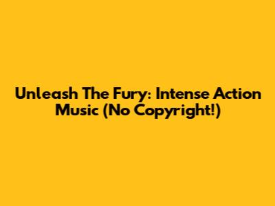 Unleash The Fury: Intense Action Music (No Copyright!)