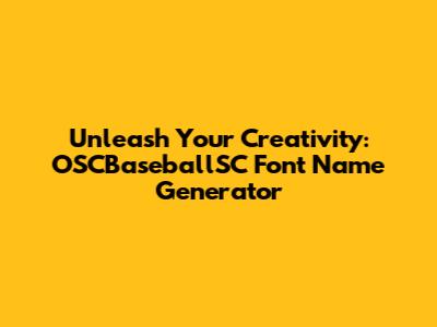 Unleash Your Creativity: OSCBaseballSC Font Name Generator