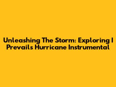 Unleashing The Storm: Exploring I Prevail's Hurricane Instrumental
