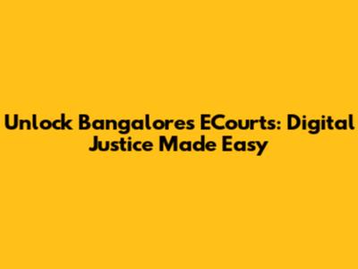 Unlock Bangalore's ECourts: Digital Justice Made Easy