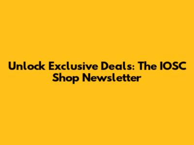 Unlock Exclusive Deals: The IOSC Shop Newsletter