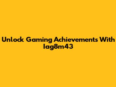 Unlock Gaming Achievements With Iag8m43