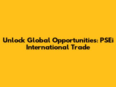 Unlock Global Opportunities: PSEi International Trade