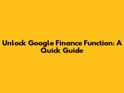 Unlock Google Finance Function: A Quick Guide