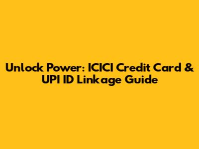 Unlock Power: ICICI Credit Card & UPI ID Linkage Guide
