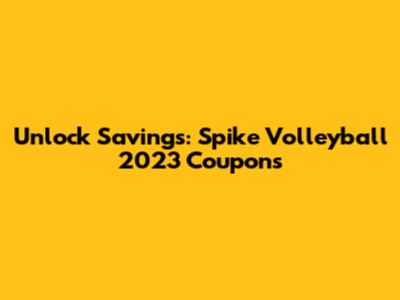 Unlock Savings: Spike Volleyball 2023 Coupons