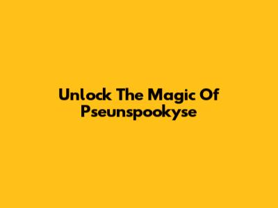 Unlock The Magic Of Pseunspookyse
