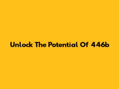 Unlock The Potential Of 446b