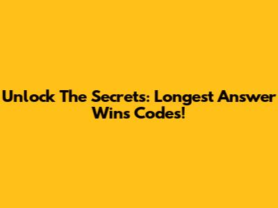 Unlock The Secrets: Longest Answer Wins Codes!