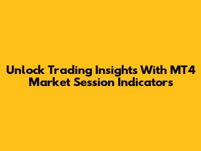 Unlock Trading Insights With MT4 Market Session Indicators