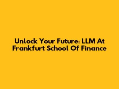 Unlock Your Future: LLM At Frankfurt School Of Finance