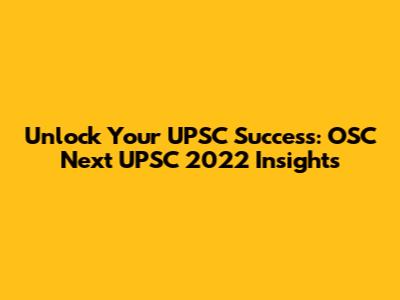 Unlock Your UPSC Success: OSC Next UPSC 2022 Insights