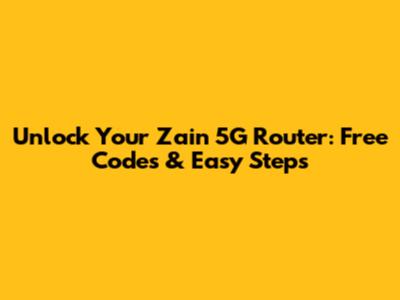 Unlock Your Zain 5G Router: Free Codes & Easy Steps