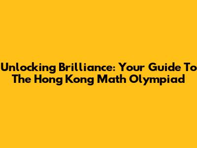 Unlocking Brilliance: Your Guide To The Hong Kong Math Olympiad