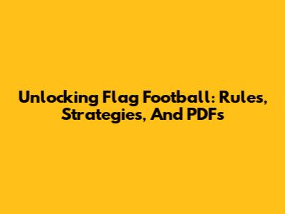 Unlocking Flag Football: Rules, Strategies, And PDFs