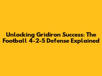 Unlocking Gridiron Success: The Football 4-2-5 Defense Explained