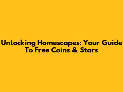 Unlocking Homescapes: Your Guide To Free Coins & Stars