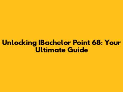 Unlocking IBachelor Point 68: Your Ultimate Guide