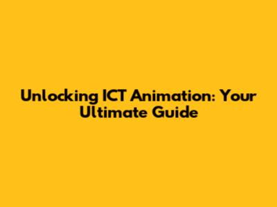 Unlocking ICT Animation: Your Ultimate Guide