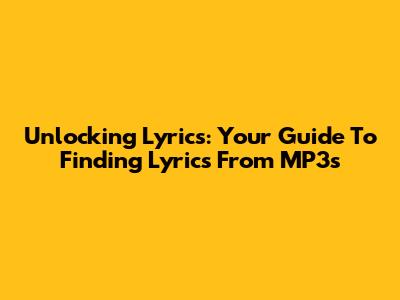 Unlocking Lyrics: Your Guide To Finding Lyrics From MP3s