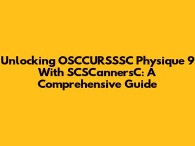 Unlocking OSCCURSSSC Physique 9 With SCSCannersC: A Comprehensive Guide