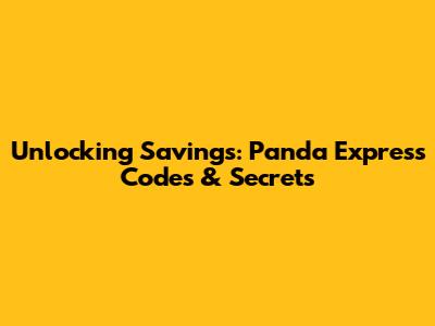 Unlocking Savings: Panda Express Codes & Secrets