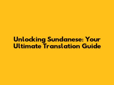 Unlocking Sundanese: Your Ultimate Translation Guide