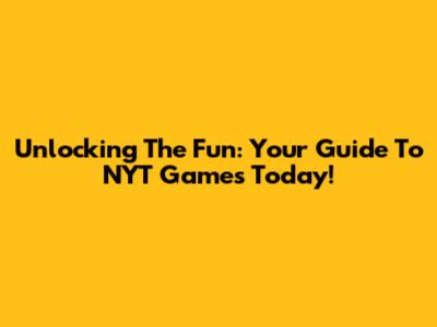 Unlocking The Fun: Your Guide To NYT Games Today!