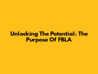 Unlocking The Potential: The Purpose Of FBLA
