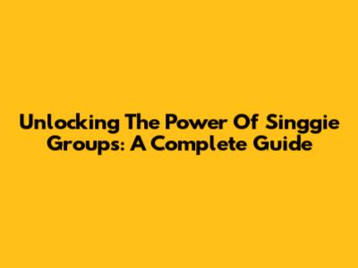 Unlocking The Power Of Singgie Groups: A Complete Guide