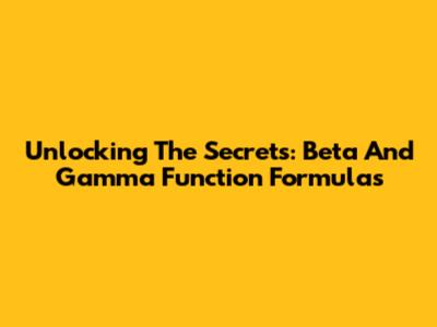 Unlocking The Secrets: Beta And Gamma Function Formulas