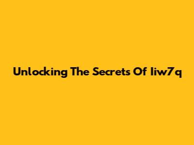 Unlocking The Secrets Of Iiw7q