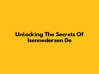 Unlocking The Secrets Of Isennedersen De