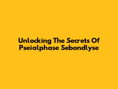 Unlocking The Secrets Of Pseialphase Sebondlyse