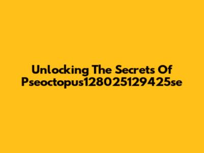 Unlocking The Secrets Of Pseoctopus128025129425se