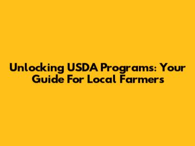 Unlocking USDA Programs: Your Guide For Local Farmers