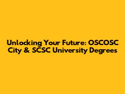 Unlocking Your Future: OSCOSC City & SCSC University Degrees