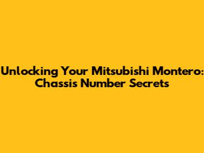 Unlocking Your Mitsubishi Montero: Chassis Number Secrets