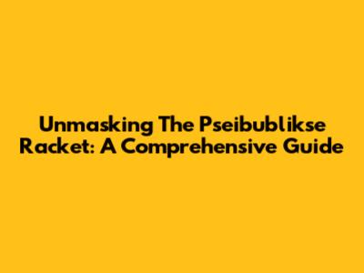 Unmasking The Pseibublikse Racket: A Comprehensive Guide