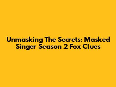 Unmasking The Secrets: Masked Singer Season 2 Fox Clues