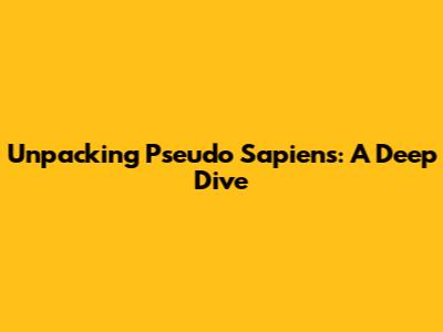 Unpacking 'Pseudo Sapiens': A Deep Dive